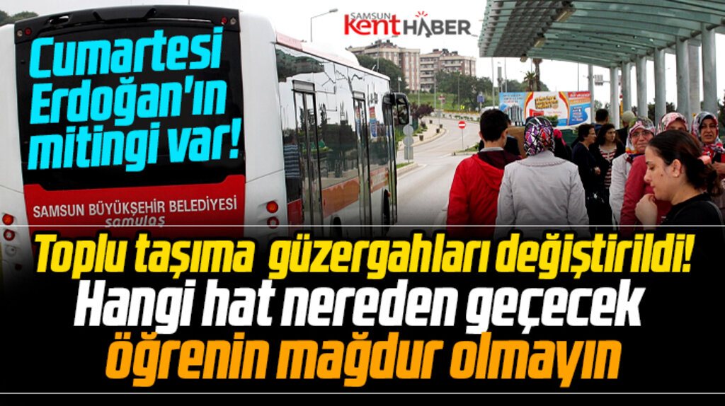 Samsun'da Erdoğan'ın mitingi nedeniyle toplu taşıma güzergahları değiştirildi