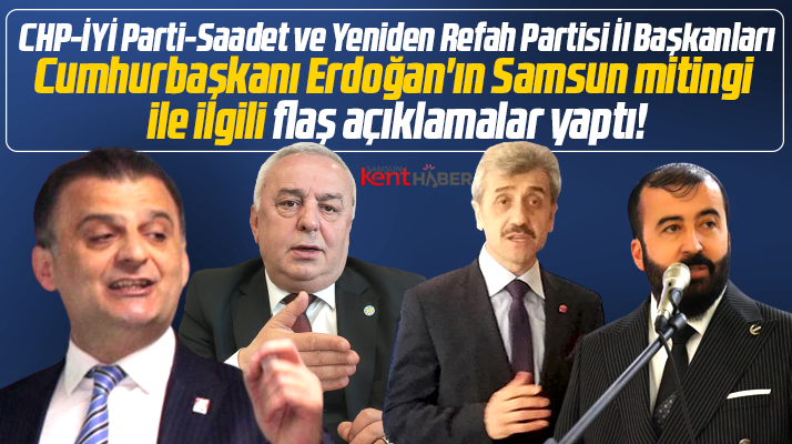 Samsun'da muhalefet parti il başkanlarından Erdoğan'ın mitingi ile ilgili flaş açıklamalar