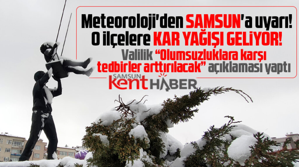 Meteoroloji'den Samsun'a uyarı! O ilçelere kar geliyor