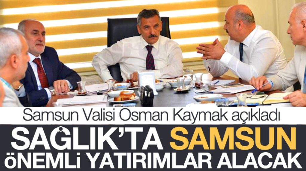Samsun Valisi Osman Kaymak: Sağlık alanında Samsun önemli yatırımlar alacak