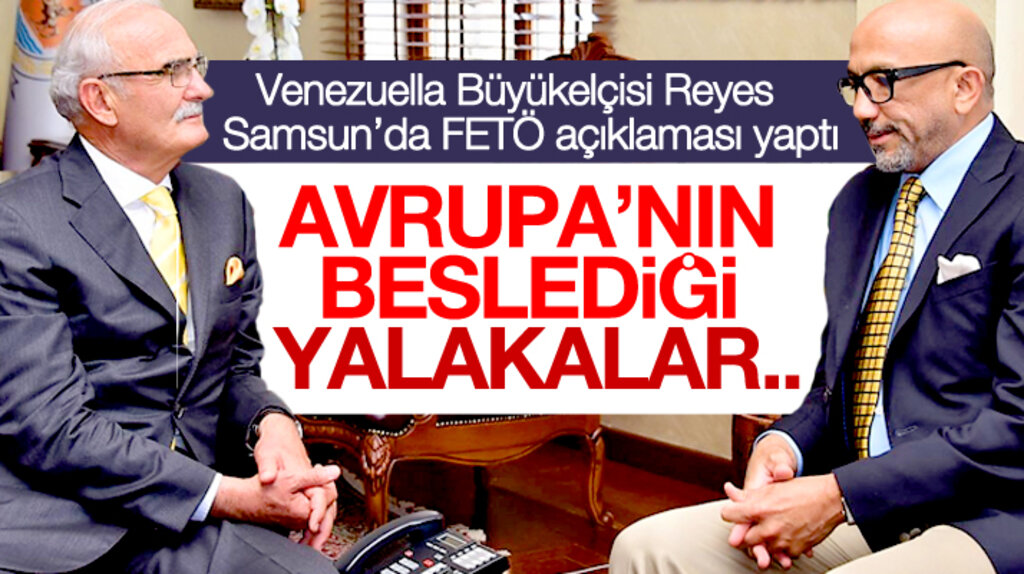 Samsun'da konuşan Venezuella Türkiye Büyükelçisi Reyes'den flaş FETÖ açıklaması