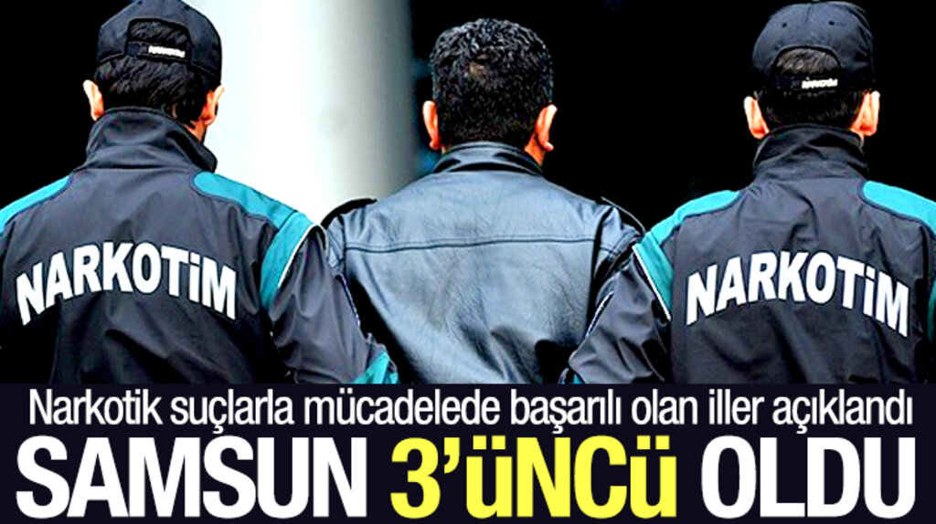 Samsun narkotik suçlarla mücadelede başarılı 3'üncü il oldu