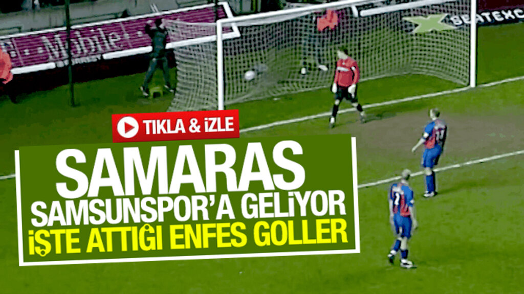 Samsunspor'a gelecek olan Samaras'ın birbirinden enfes golleri