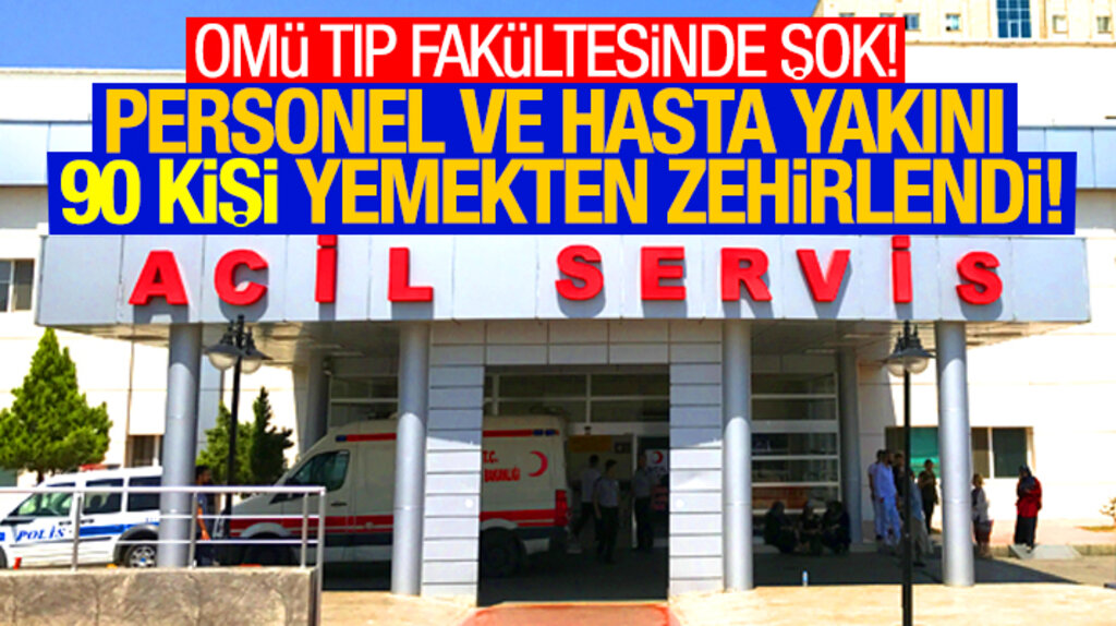 Samsun OMÜ Tıp Fakültesinde 90 kişi yedikleri öğle yemeğinden zehirlendi