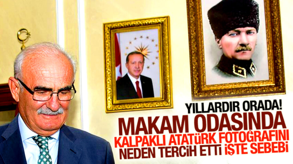 Yusuf Ziya Yılmaz makam odasına astığı Atatürk'ün kalpaklı fotoğrafını neden tercih etti