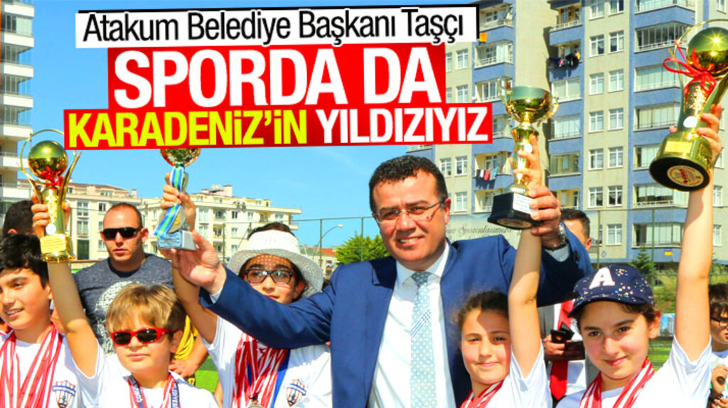 Atakum Belediye Başkanı İshak Taşçı: Sporda da Karadeniz'in yıldızıyız