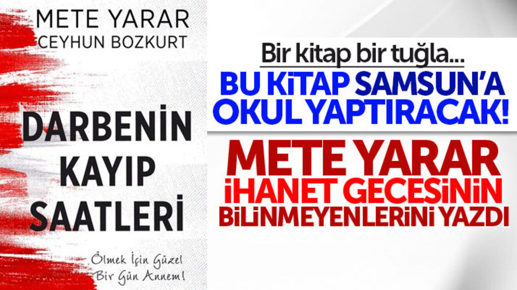 Samsun'a okul yaptıracak olan Mete Yarar'dan 15 Temmuz kitabı: Darbenin Kayıp Saatleri