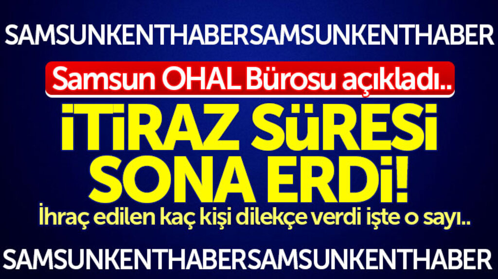 Samsun OHAL Bürosuna kamudan ihraç edilen kaç kişi itiraz dilekçesi verdi 