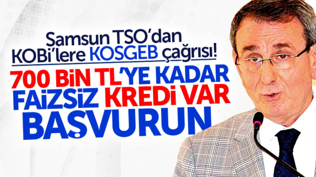 Samsun TSO'dan KOBİ'ler KOSGEB kredisi çağrısı: Başvurun