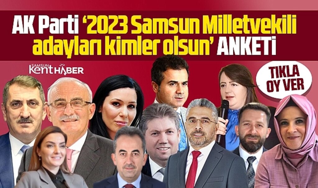 AK Parti 2023 Samsun Milletvekilli adayları kimler olsun anketi