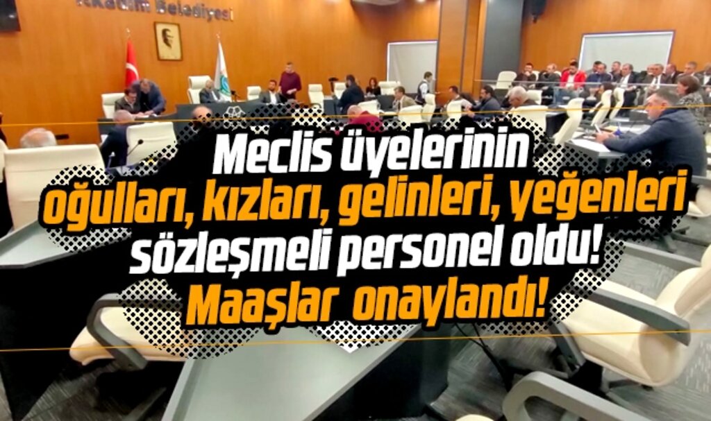 İlkadım Belediyesinde işe alınan meclis üyelerinin akrabalarının maaşları onaylandı