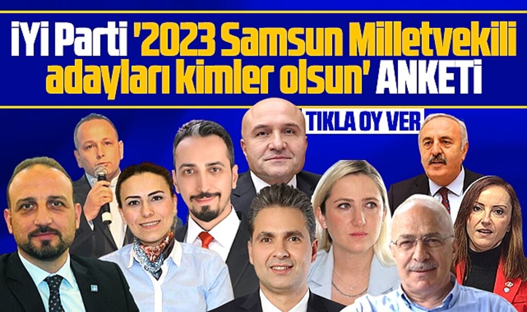 İYİ Parti'nin 2023 Samsun milletvekili adayları kimler olmalı anketi