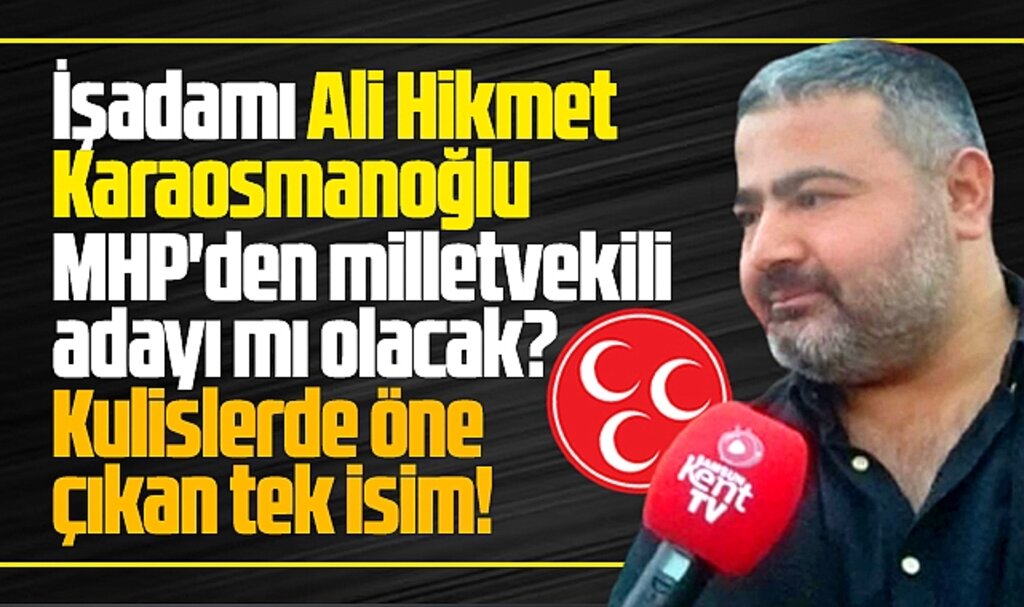 Samsun'da işadamı Ali Hikmet Karaosmanoğlu MHP'den milletvekili adayı mı olacak?
