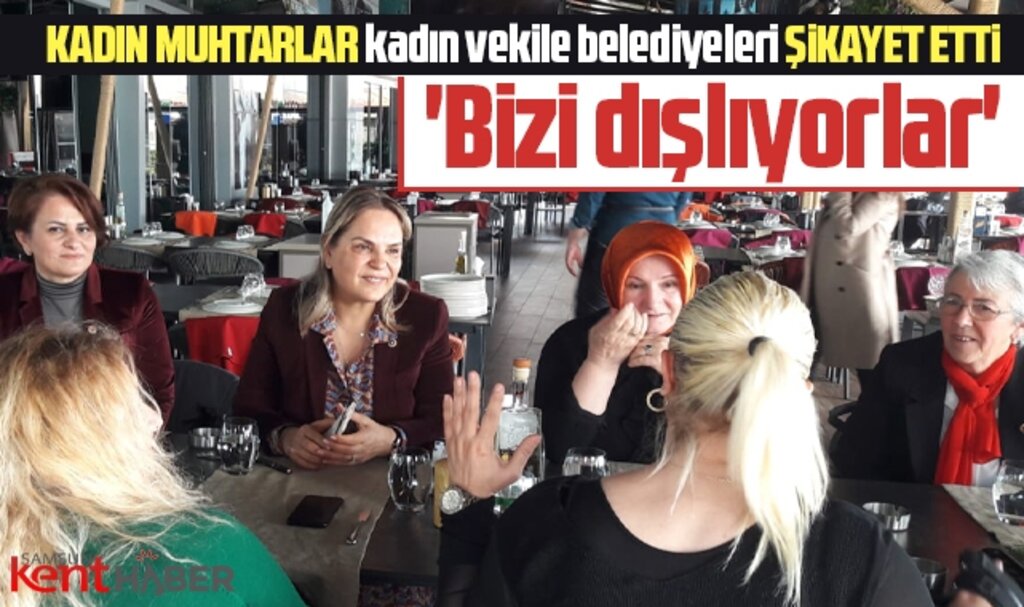 Samsun'da kadın muhtarlar milletvekili Hancıoğlu'na belediyeleri şikayet etti