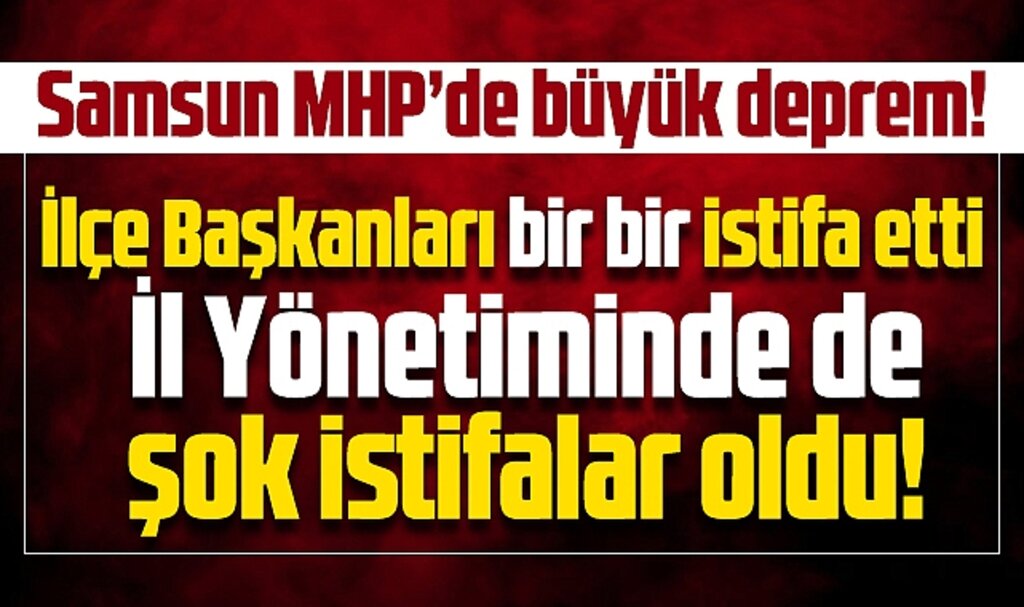 Samsun'da MHP'de deprem! 5 İlçe Başkanı istifa etti, il yönetiminde istifalar oldu