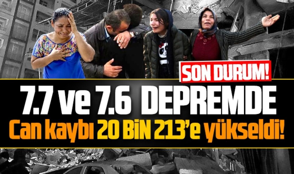 Depremde 10 Şubat Cuma günü itibari ile can kaybı 20 bin 213'e çıktı