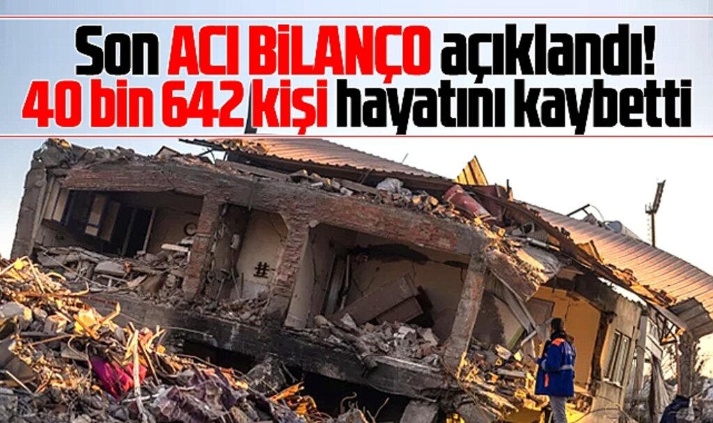 Depremde acı rakamı AFAD açıkladı! 40 bin 642 kişi hayatını kaybetti