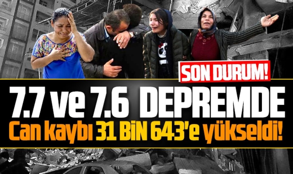 Depremde son can kaybı sayısı 31 bin 643'e yükseldi