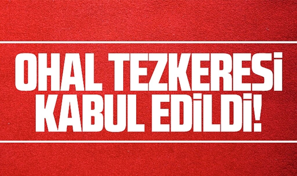 OHAL tezkeresi TBMM'de kabul edildi! 10 ilde 3 ay OHAL kararları uygulanacak