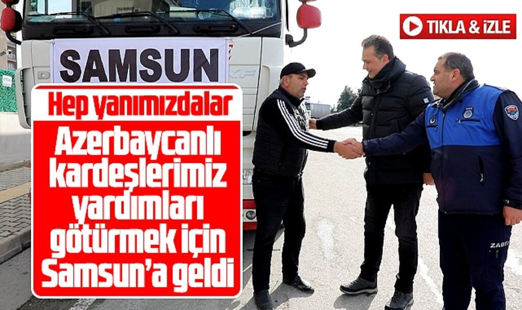 Samsun'a gelen Azerbaycanlı tır şoförleri yardımları deprem bölgesine götürdü