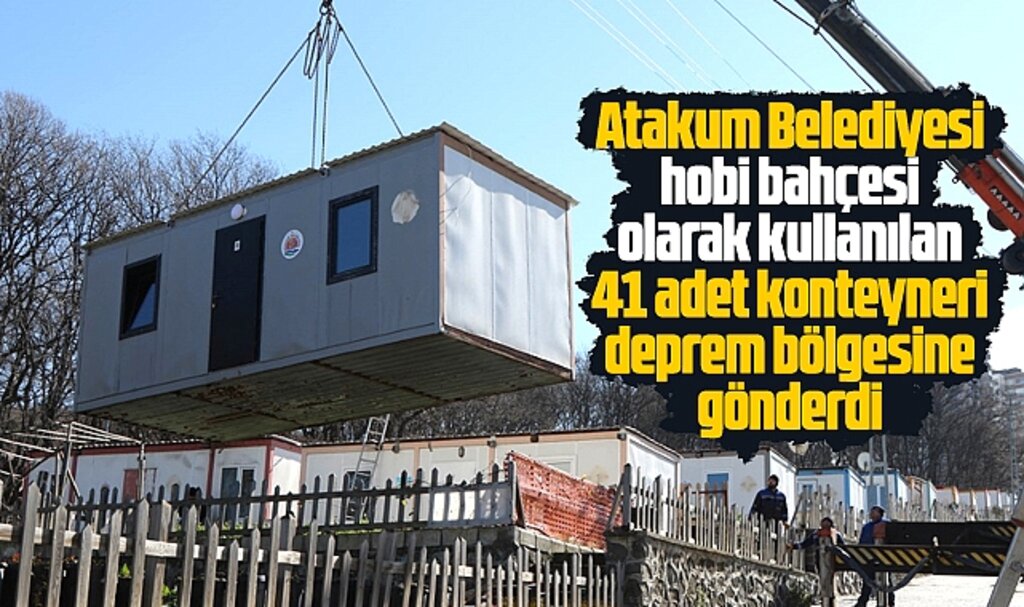 Samsun'da Atakum Belediyesi 41 konteyneri depremzedelere gönderdi