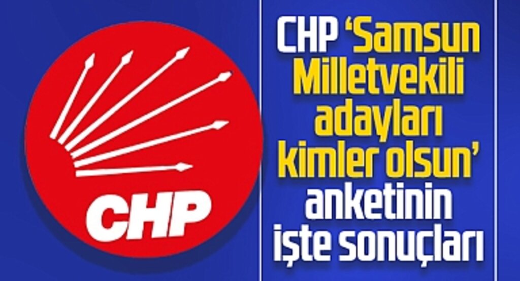 Samsun'da CHP'nin 2023 milletvekili adayları kimler olsun anketinin sonuçları