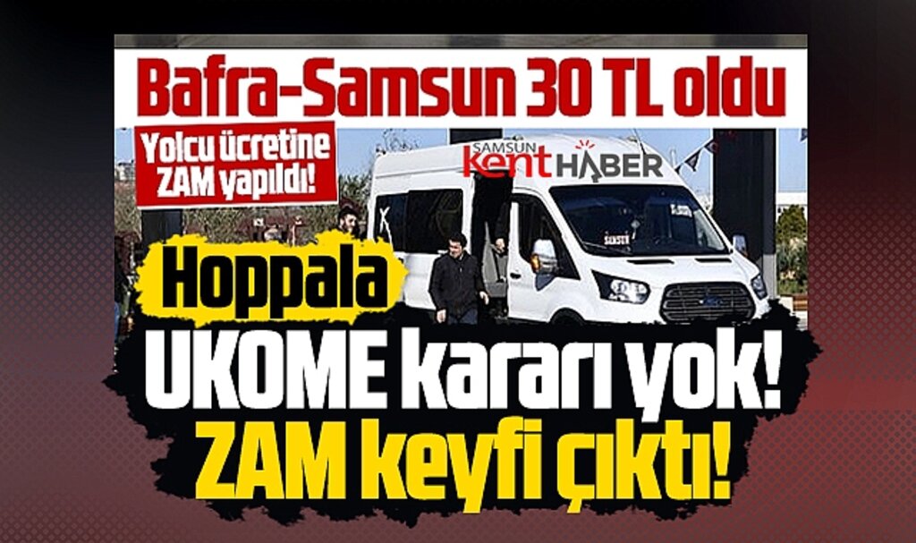 Samsun'da ilçe minibüsleri yolcu ücretine UKOME kararı olmadan zam yaptı