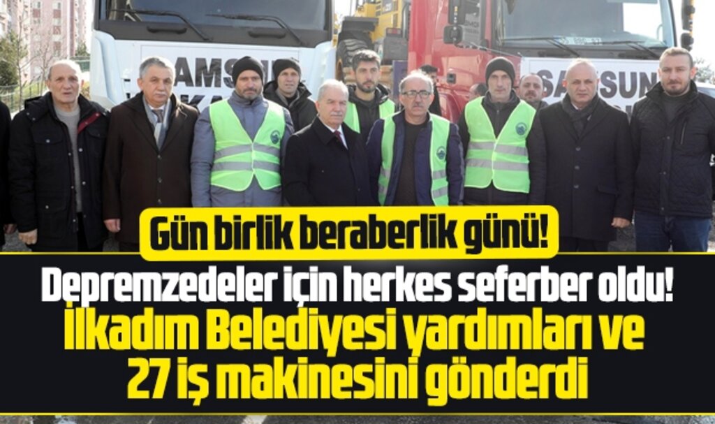 Samsun'da İlkadım Belediyesi iş makinelerini deprem bölgesine gönderdi