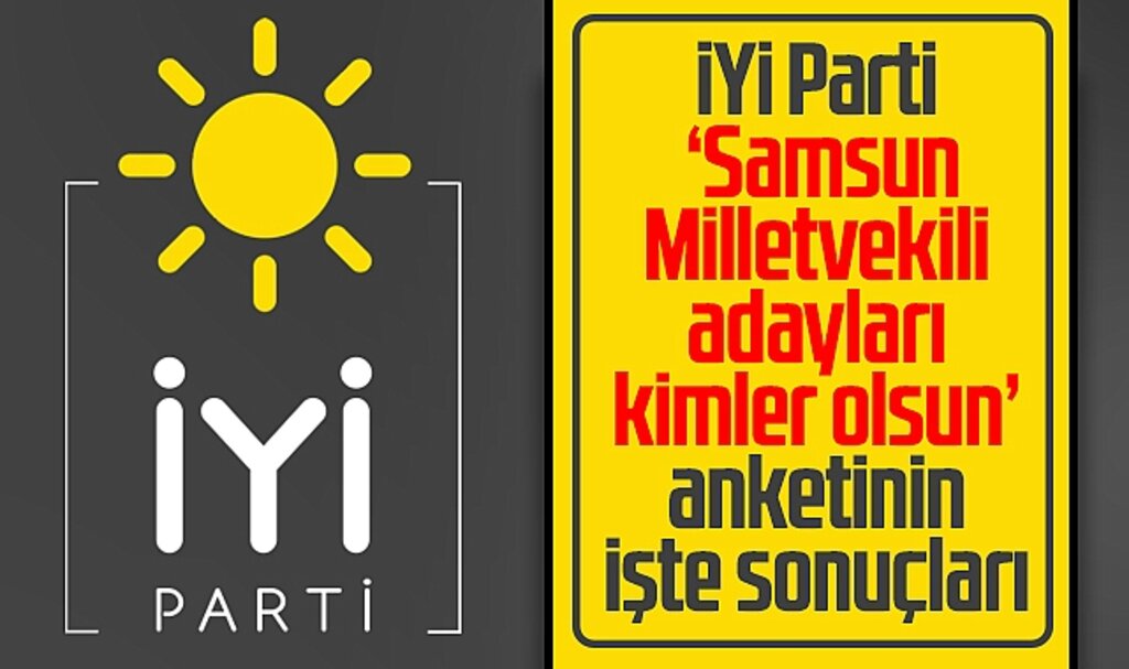 Samsun'da İYİ Parti'nin 2023 milletvekili adayları kimler olsun anketi sonuçları