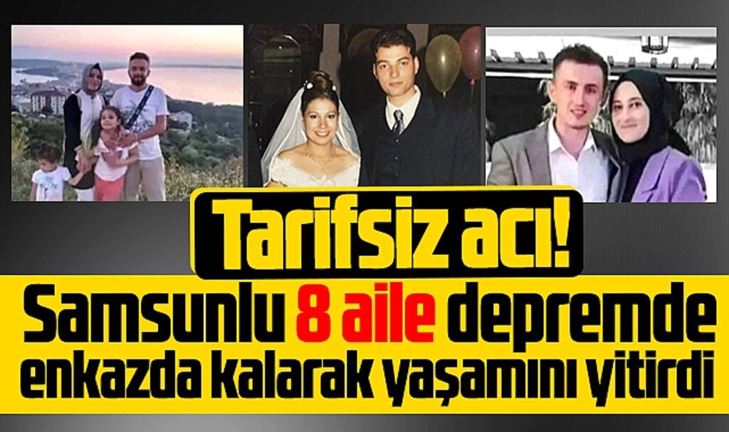Samsunlu 8 aile depremde enkaz altında kalarak hayatlarını kaybetti
