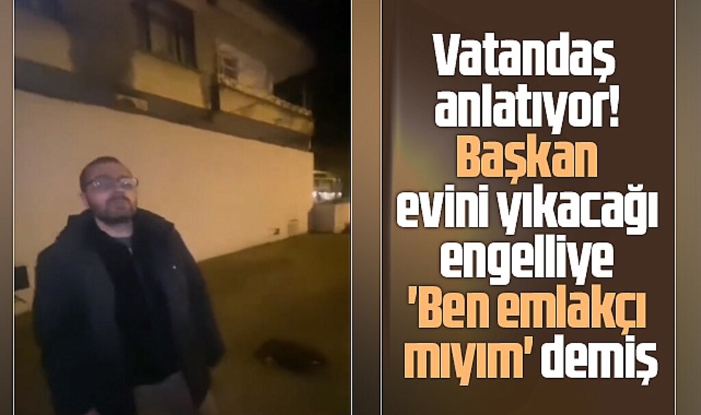SBB Başkanı Demir evini kamulaştırdığı vatandaşlara 'Ben emlakçı mıyım' demiş