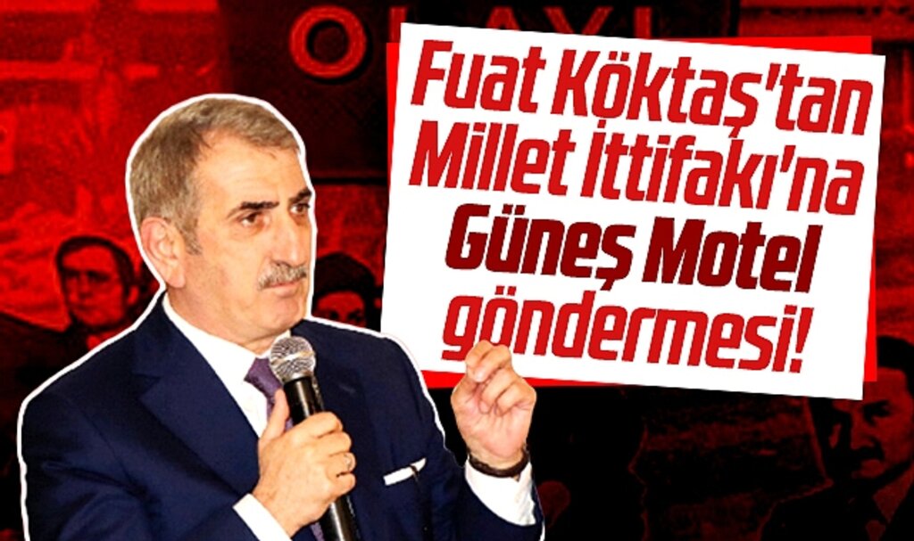 AK Parti Milletvekili Fuat Köktaş'tan Millet İttifakına Güneş Motel göndermesi