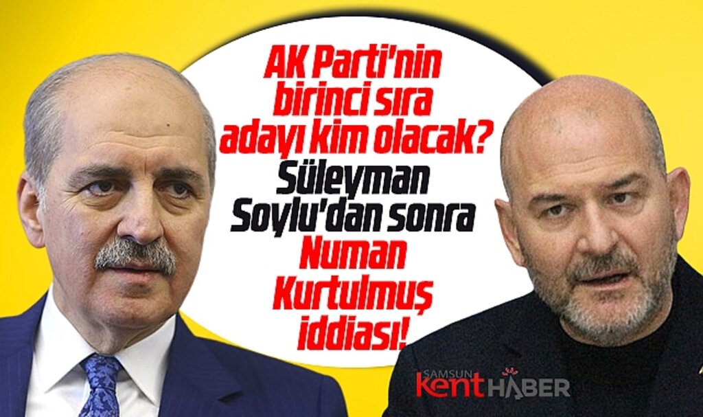 AK Parti'nin Samsun adayı Soylu'dan sonra Kurtulmuş olacak iddiası!