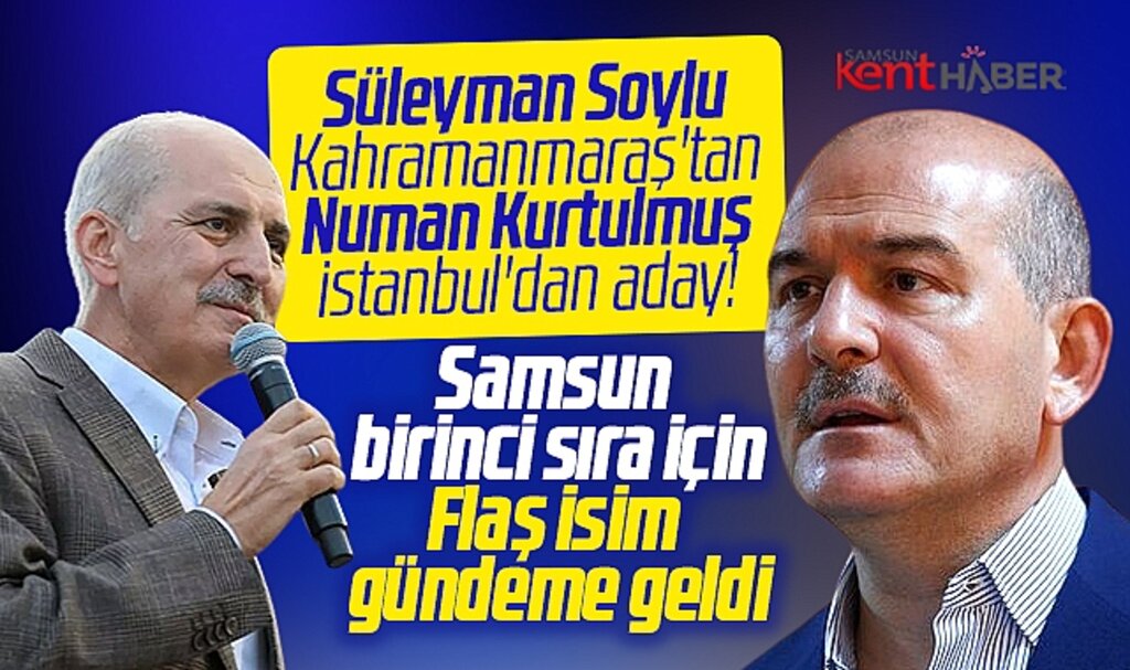AK Parti'nin Samsun birinci sıra adayı ne Soylu, ne Kurtulmuş! Flaş bir isim gündemde
