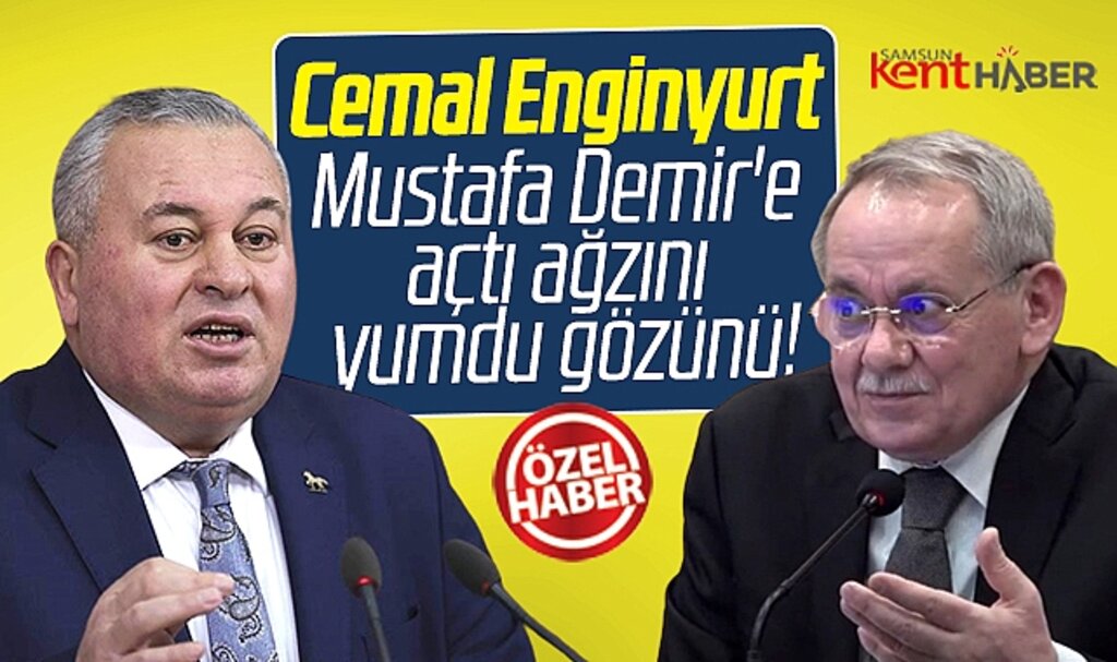 Cemal Enginyurt Samsun Büyükşehir Başkanı Demir'e açtı ağzını yumdu gözünü