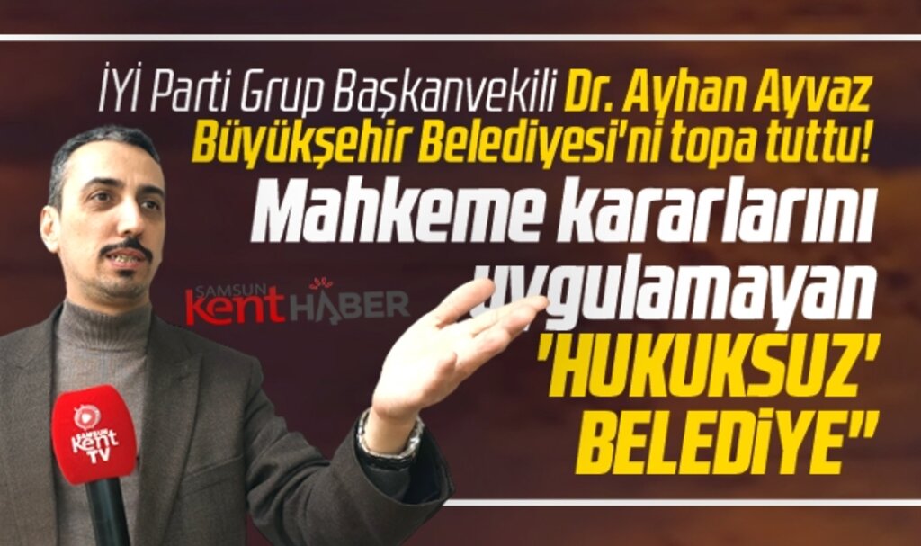 İYİ Parti Grup Başkanvekili Dr. Ayvaz, Samsun Büyükşehir Belediyesini topa tuttu