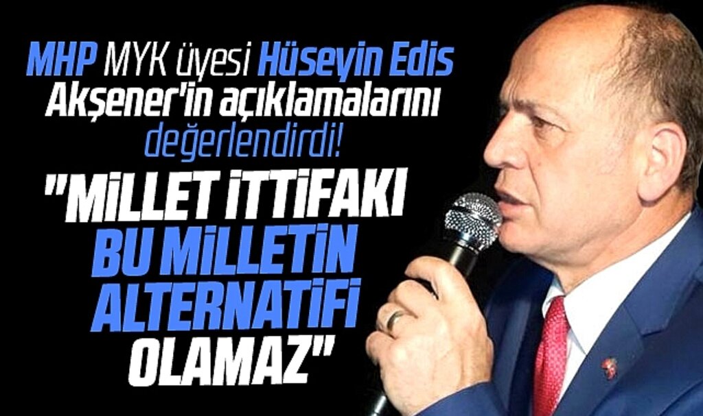 MHP MYK üyesi Edis Akşener'in açıklamalarını değerlendirdi! Alternatif olamazlar