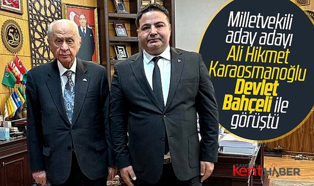 MHP Samsun Milletvekili aday adayı Karaosmanoğlu Devlet Bahçeli ile görüştü