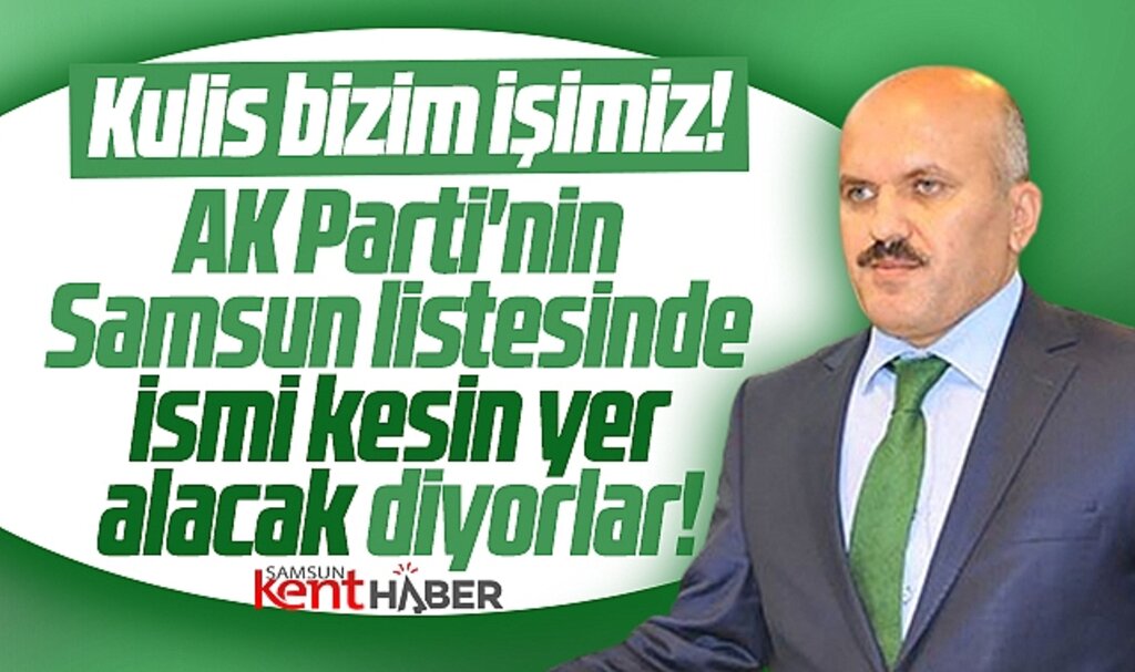 Samsun AK Parti'de milletvekili adaylığı için Arslan Narin ismi gündemde!