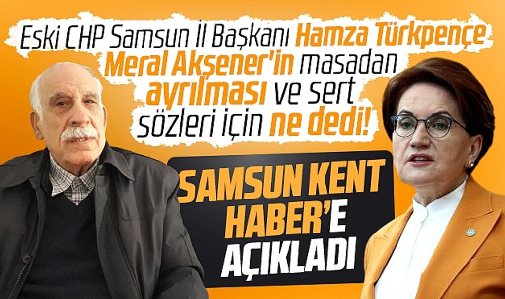 Samsun'da eski CHP İl Başkanı Türkpençe'den Akşener değerlendirmesi