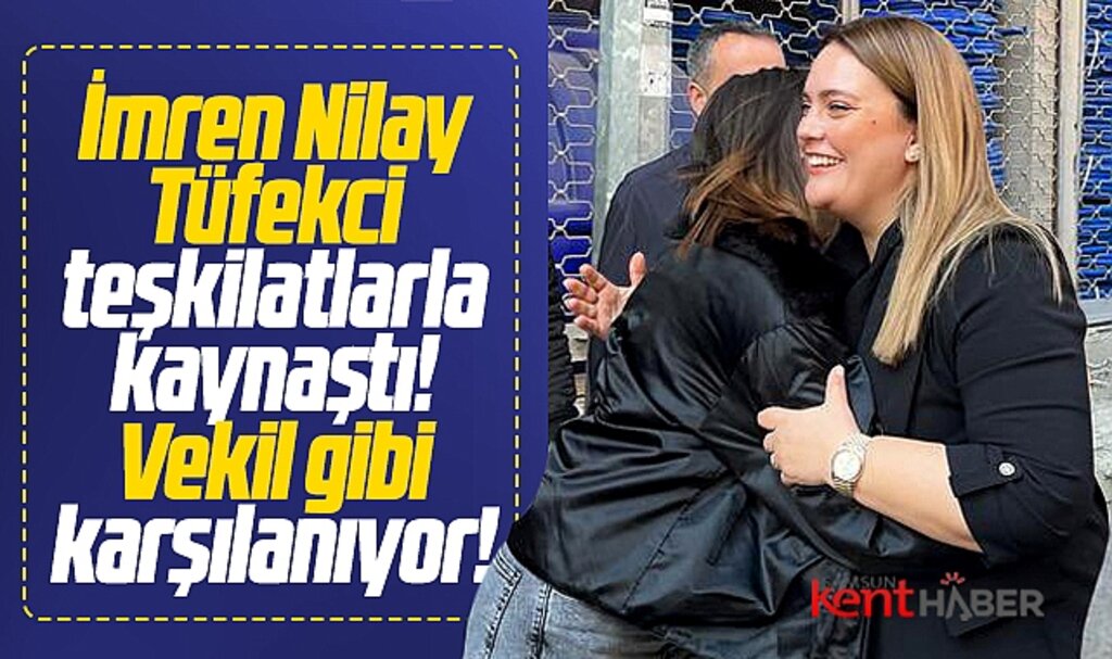 Samsun'da İmren Nilay Tüfekci teşkilatlarla kaynaştı Vekil gibi karşılanıyor!