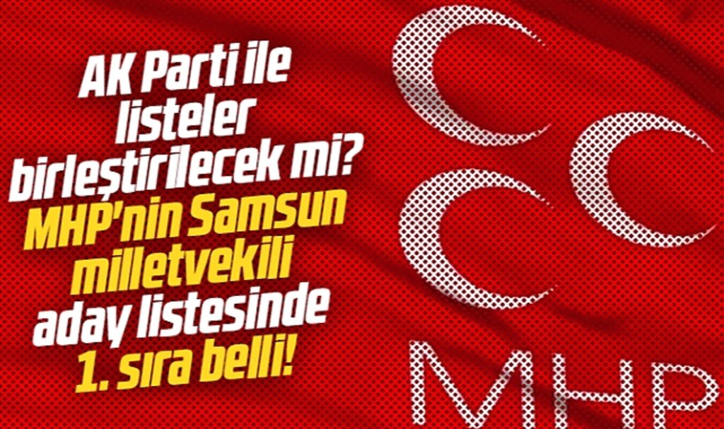Samsun'da MHP'nin 2023 milletvekili aday listesinde birinci sıra hangi isim olacak?