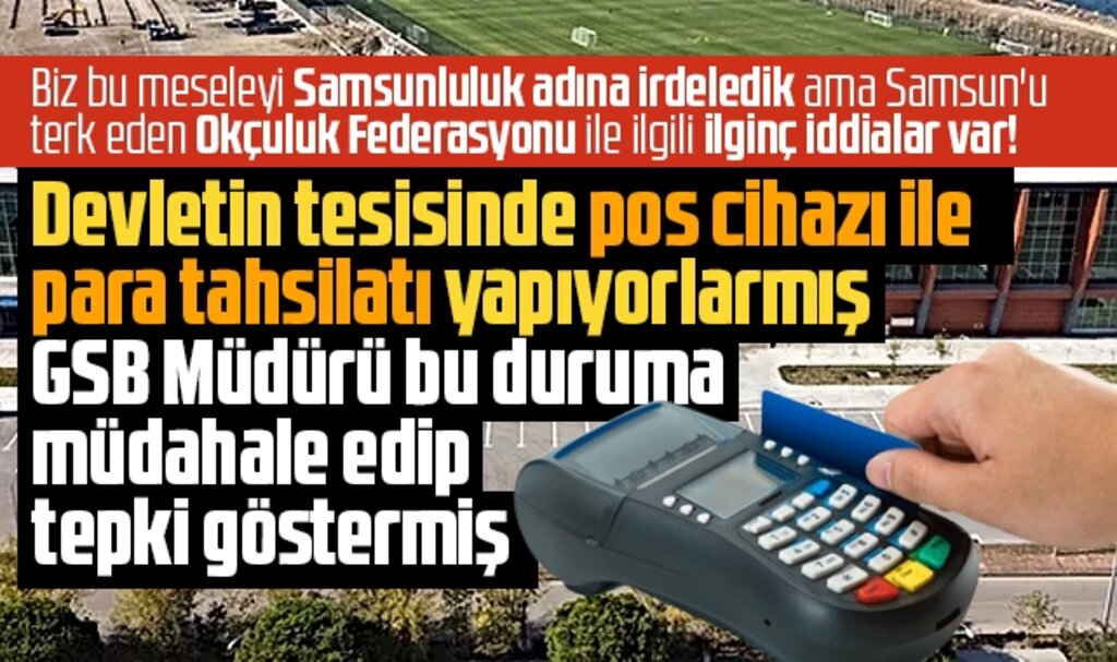 Samsun'u terk eden Okçuluk Federasyonu devlet tesisinde para tahsilatı mı yaptı?