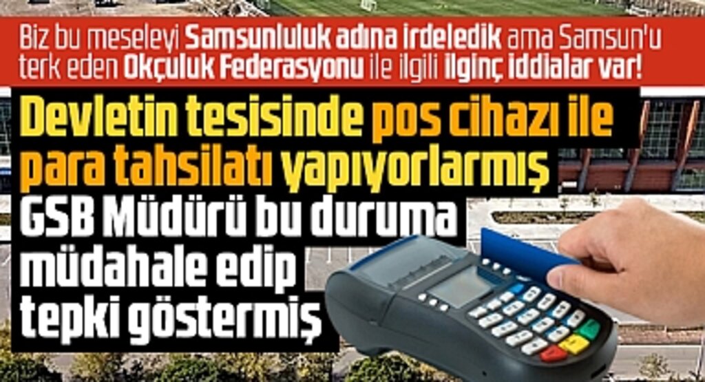 Samsun'u terk eden Okçuluk Federasyonu devlet tesisinde para tahsilatı mı yaptı?