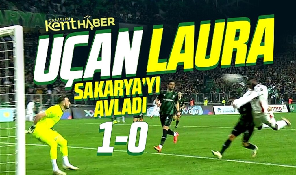 Yılport Samsunspor Sakaryaspor'u Laura'nın enfes kafa golü ile 1-0 yendi