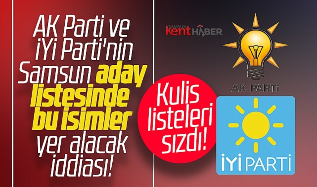AK Parti ve İYİ Parti'nin Samsun Milletvekili aday listesinde yer alacak isimler sızdı iddiası