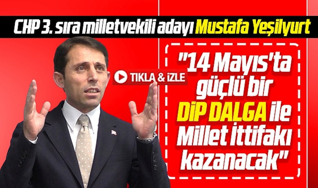 CHP Samsun Milletvekili adayı Yeşilyurt açıkladı! Dip dalga ile iktidar olacağız