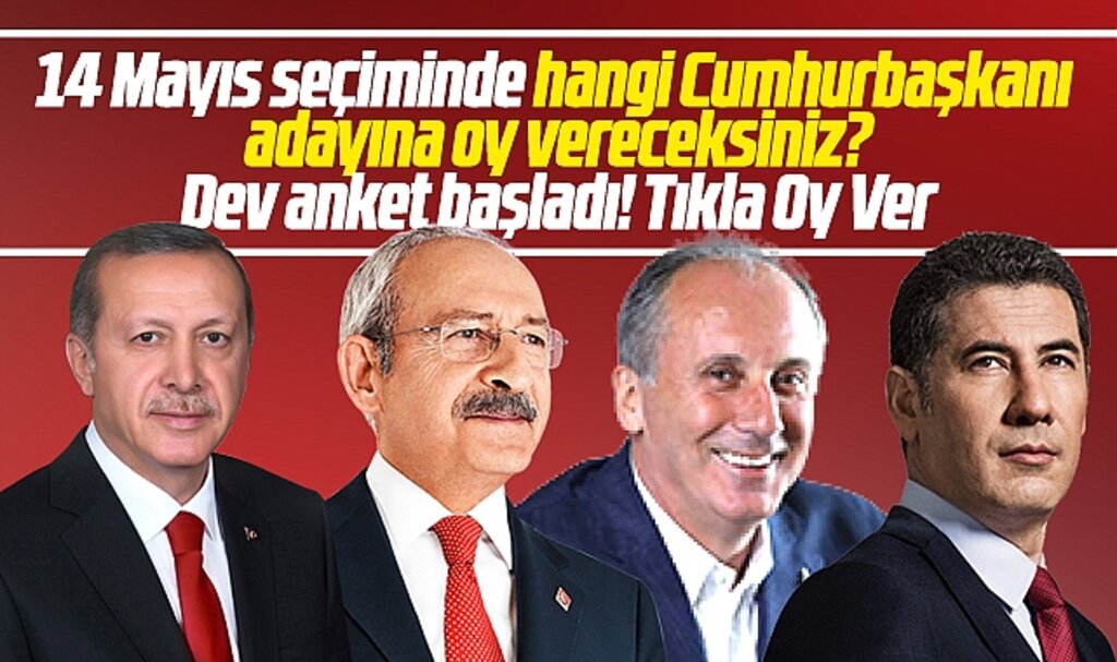 Cumhurbaşkanlığı seçiminde hangi adaya oy vereceksiniz? Dev anket başladı