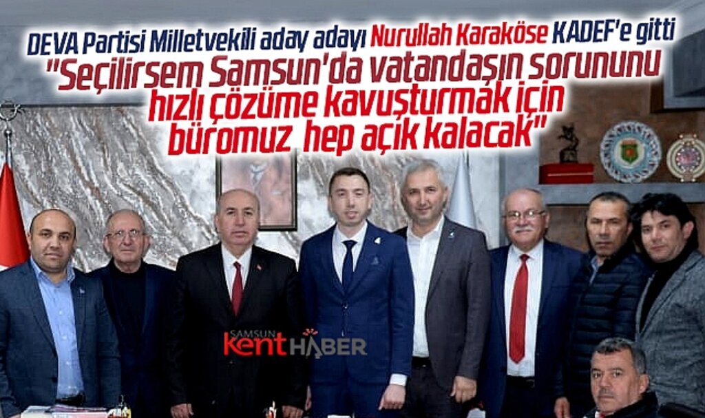 DEVA Partisi Samsun Milletvekili aday adayı Nurullah Karaköse KADEF'i ziyaret etti