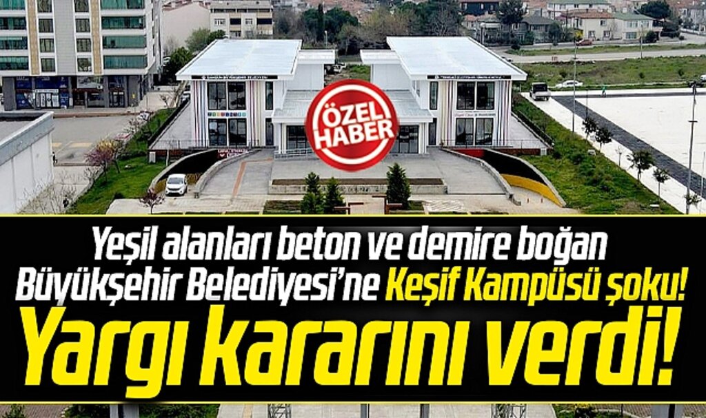 Samsun Büyükşehir Belediyesi'ne Keşif Kampüsü şoku! Yargı kararını verdi